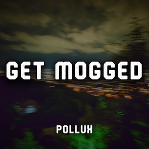 GET MOGGED (Slowed)