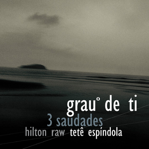 Grau de Ti (3 Saudades)