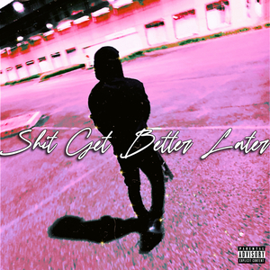 Shit Get Better Later