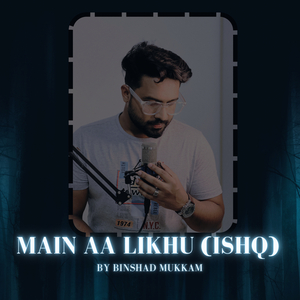 Main Aa Likhu (Ishq)