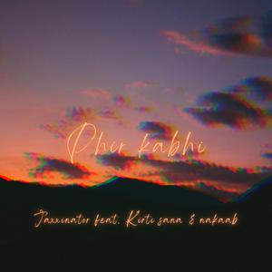 Phir Kabhi (feat. Kirti Sana & Nakaab)