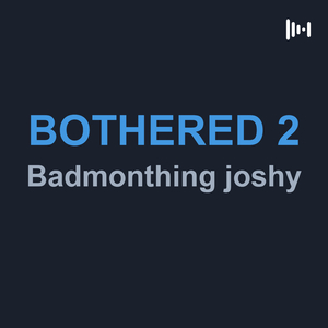 BOTHERED 2