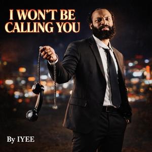 I Won't BE Calling YOU