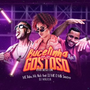 Bucetinha Que Faz Gostoso (feat. DJ MK o Mlk Sinistro & DJ Malícia)