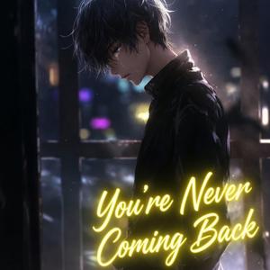 You’re Never Coming Back