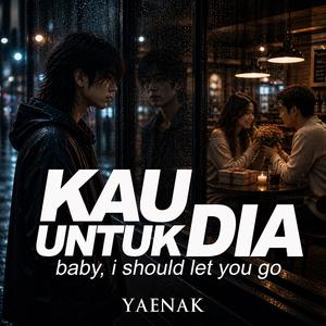 Kau Untuk Dia (Baby, I Should Let You Go)
