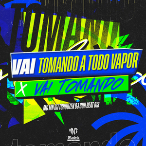 Vai Tomando a Todo Vapor X Vai Tomando
