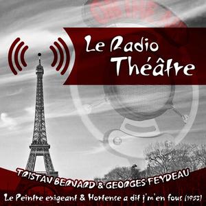 Le Radio Théâtre, Tristan Bernard & Georges Feydeau: Le Peintre exigeant" & "Hortense a dit j'm'en fous (1953)