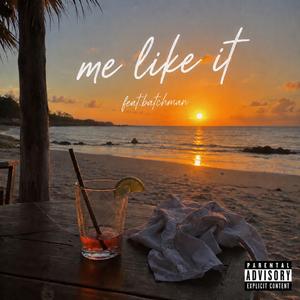 Me Like It (feat. Batchman)