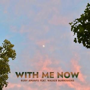 With Me Now (feat. Walker Burroughs)
