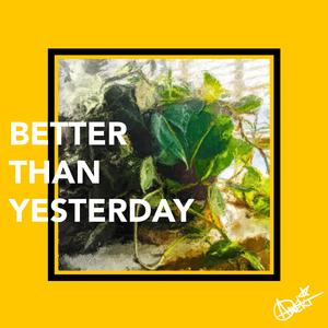 Better Than Yesterday