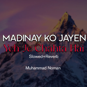 Madinay Ko Jayen Yeh Je Chahta Hai Lofi