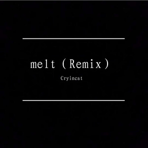 melt (Cryincat remix）
