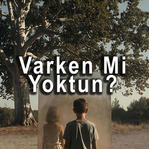 Varken Mi Yoktun?