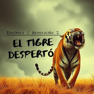 EL TIGRE DESPERTÓ / Ranchera / Generación Z