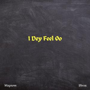 I Dey Feel oo (feat. Bbros)