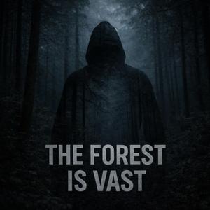 THE FOREST IS VAST
