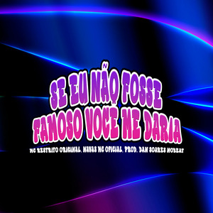 Se Eu Não Fosse Famoso Você Me Daria