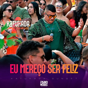 Katukada Sunset: Eu Mereço Ser Feliz (Ao Vivo)