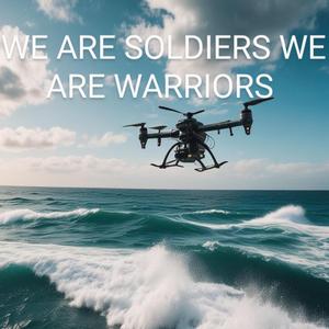 WE ARE SOLDIERS WE ARE WARRIORS