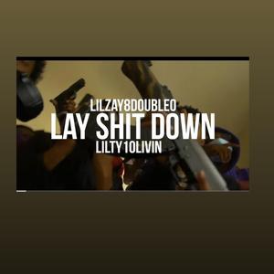 lay shit down (feat. lilzay8double0 & lilty10livin)