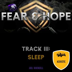 Track III: Sleep (Fear & Hope) (Acoustic)