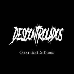 Descontrolados, Obscuridad De Barrio