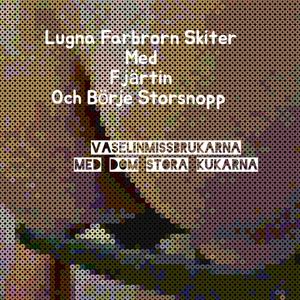 Vaselinmissbrukarna med dom stora kukarna (feat. Fjärtin & Börje Storsnopp)