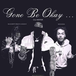 Gone Be Okay (feat. Shortyboy Jiggy & Wooda)