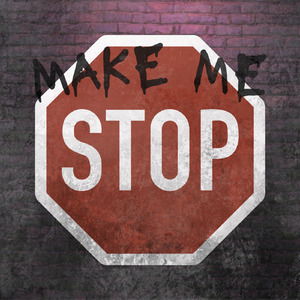 make me stop