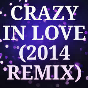Crazy In Love (2014 Remix) [from "Fifty Shades of Grey"] [Originally Performed by Beyonce] (Karaoke Version)