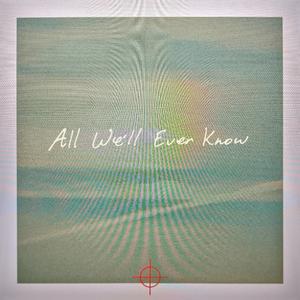 All We'll Ever Know
