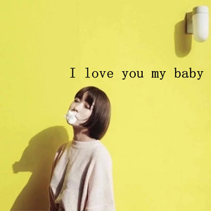 I love you my baby
