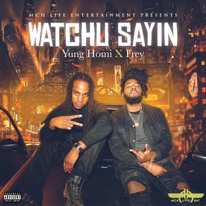 Watchu Sayin' (feat. Frey)