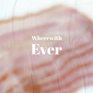 Wherewith Ever