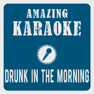 Drunk In The Morning (Karaoke Version)