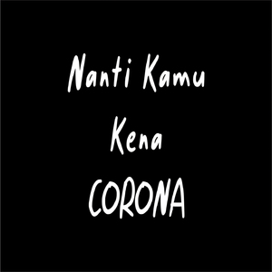 Nanti Kamu Kena Corona