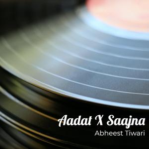 Aadat X Saajna