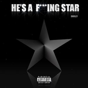 HE'S A ****ING STAR