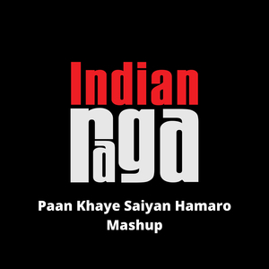 Paan khaaye Saiyaan Hamaro (Mashup)