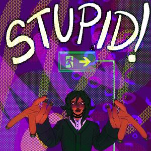 Stupid!