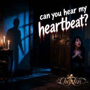 Can you hear my heartbeat?