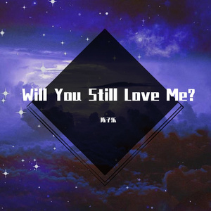 Will You Still Love Me?