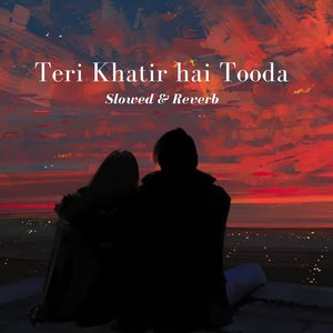 Teri Khatir hai Tooda (Slowed & Reverb)