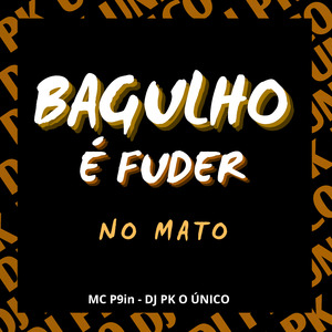 Bagulho É Fuder no Mato