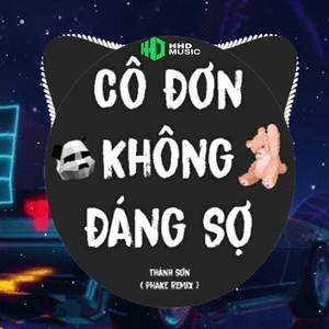 Cô Đơn Không Đáng Sợ (PhaKe Remix) - Cô Đơn Không Đáng Sợ Cô Đơn Mà Yên Bình Remix