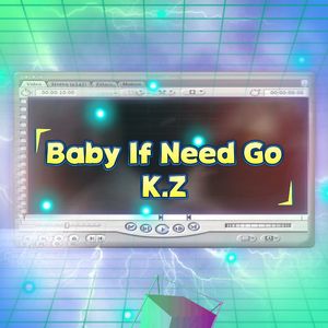 Baby If Need Go