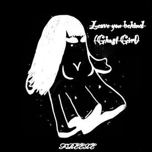 Leave You Behind(Ghost Girl)