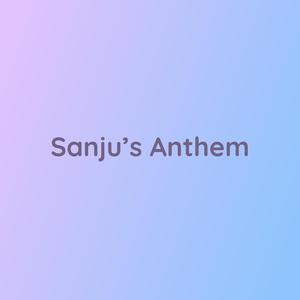 Sanju's Anthem