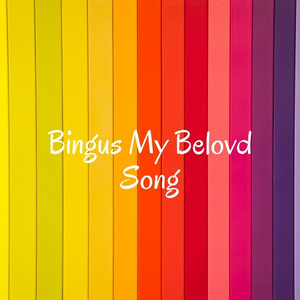 Bingus My Belovd Song